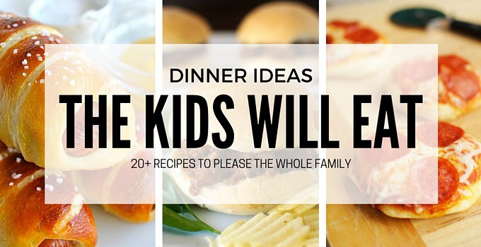 20+ Dinner Ideas Even the Kids Will Love - Cupcake Diaries